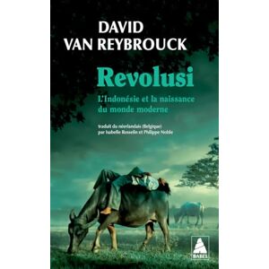 Van Reybrouck, David Revolusi: L‘Indonésie et la naissance du monde moderne Van Reybrouck, David Revolusi: L‘Indonésie et la naissance du monde moderne