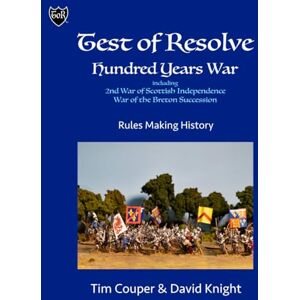 Couper, Dr Tim Test of Resolve: Hundred Years War: Wargame Rules Couper, Dr Tim Test of Resolve: Hundred Years War: Wargame Rules