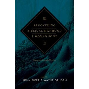 Recovering Biblical Manhood and Womanhood: A Response to Evangelical Feminism (Revised Edition) Recovering Biblical Manhood and Womanhood: A Response to Evangelical Feminism (Revised Edition)