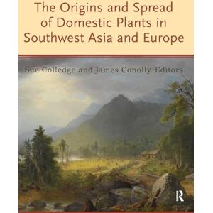 The Origins and Spread of Domestic Plants in Southwest Asia and Europe (UCL Institute of Archaeology Publications) The Origins and Spread of Domestic Plants in Southwest Asia and Europe (UCL Institute of Archaeology Publications)