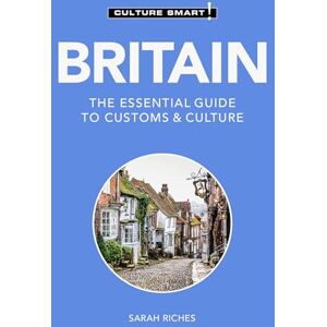 Riches, Sarah Britain Culture Smart!: The Essential Guide to Customs & Culture Riches, Sarah Britain Culture Smart!: The Essential Guide to Customs & Culture