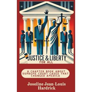 Hardrick, Joseline J. Justice & Liberty For All A Chapter Book About The Cases That Changed America (Justice & Liberty for All Books About Supreme Court Cases That Changed America) Hardrick, Joseline J. Justice & Liberty For All A Chapter Book About The Cases That Changed America (Justice & Liberty for All Books About Supreme Court Cases That Changed America)