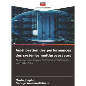 Josphin, Maria Amélioration des performances des systèmes multiprocesseurs: Algorithmes dynamiques pour l'ordonnancement efficace des tâches dépendantes Josphin, Maria Amélioration des performances des systèmes multiprocesseurs: Algorithmes dynamiques pour l'ordonnancement efficace des tâches dépendantes