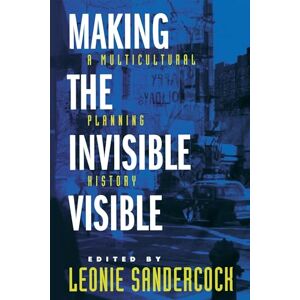 Sandercock, Leonie Making the Invisible Visible: A Multicultural Planning History: 2 (California Studies in Critical Human Geography) Sandercock, Leonie Making the Invisible Visible: A Multicultural Planning History: 2 (California Studies in Critical Human Geography)