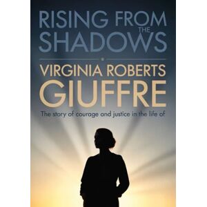 PRESS, FRANCISCA Rising From The Shadows: The Story of Courage and Justice in the Life of Virginia Roberts Giuffre PRESS, FRANCISCA Rising From The Shadows: The Story of Courage and Justice in the Life of Virginia Roberts Giuffre