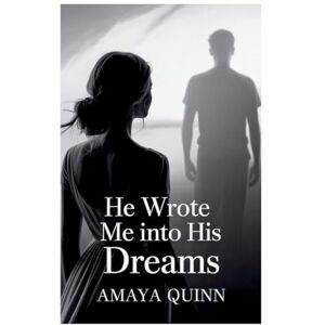 Amaya Quinn He Wrote Me into His Dreams Amaya Quinn He Wrote Me into His Dreams