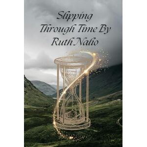 Nalio, Ruth Slipping Through Time: Time Travel Romance (The Magic Macmillans') Nalio, Ruth Slipping Through Time: Time Travel Romance (The Magic Macmillans')