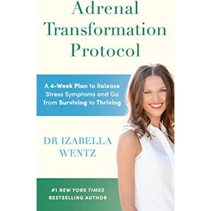 Wentz, Dr Izabella Adrenal Transformation Protocol: A 4-Week Plan to Release Stress Symptoms and Go from Surviving to Thriving Wentz, Dr Izabella Adrenal Transformation Protocol: A 4-Week Plan to Release Stress Symptoms and Go from Surviving to Thriving