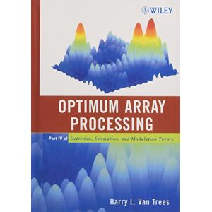 Van Trees, Harry L. Optimum Array Processing: Part IV of Detection, Estimation, and Modulation Theory Van Trees, Harry L. Optimum Array Processing: Part IV of Detection, Estimation, and Modulation Theory