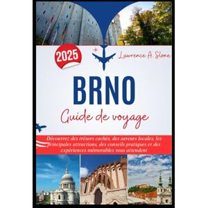 Slone, Lawrence A. BRNO Guide de voyage 2025: Découvrez des trésors cachés, des saveurs locales, les principales attractions, des conseils pratiques et des expériences mémorables vous attendent Slone, Lawrence A. BRNO Guide de voyage 2025: Découvrez des trésors cachés, des saveurs locales, les principales attractions, des conseils pratiques et des expériences mémorables vous attendent