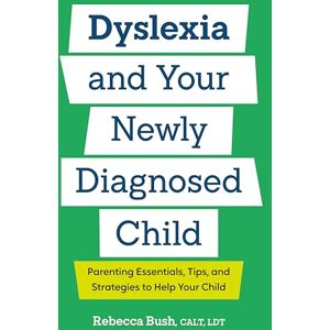 Bush Dyslexia and Your Newly Diagnosed Child: Parenting Essentials, Tips, and Strategies to Help Your Child Bush Dyslexia and Your Newly Diagnosed Child: Parenting Essentials, Tips, and Strategies to Help Your Child