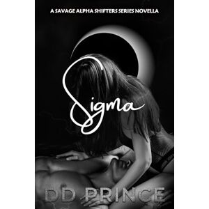Prince, DD Sigma: A Savage Alpha Shifters Series Romance Prince, DD Sigma: A Savage Alpha Shifters Series Romance
