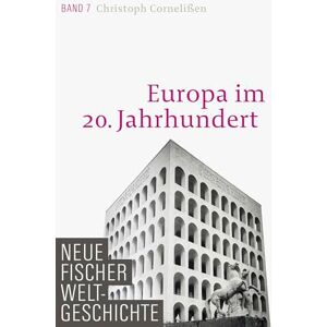 Cornelißen, Christoph Neue Fischer Weltgeschichte. Band 7: Europa im 20. Jahrhundert Cornelißen, Christoph Neue Fischer Weltgeschichte. Band 7: Europa im 20. Jahrhundert