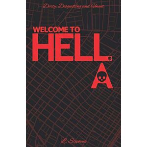 Stephens, L. WELCOME TO HELL.A.: BOOK 1 OF THE HELL.A. SERIES Stephens, L. WELCOME TO HELL.A.: BOOK 1 OF THE HELL.A. SERIES
