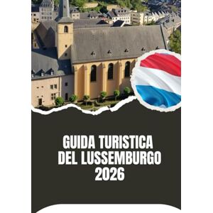 Noah, Harris GUIDA TURISTICA DEL LUSSEMBURGO 2026 Noah, Harris GUIDA TURISTICA DEL LUSSEMBURGO 2026