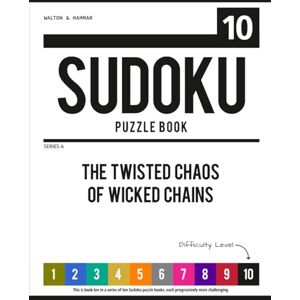 Walton & Hammar Level 10 Ten-Level Sudoku Puzzle Book Challenge Series: The Twisted Chaos of Wicked Chains (Ten-Level Sudoku Puzzle Book Challenge Series: Beginner to Extreme with Online Help & Solutions) Walton & Hammar Level 10 Ten-Level Sudoku Puzzle Book Challenge Series: The Twisted Chaos of Wicked Chains (Ten-Level Sudoku Puzzle Book Challenge Series: Beginner to Extreme with Online Help & Solutions)
