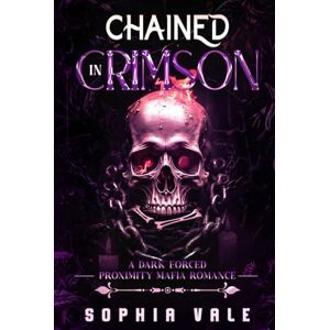Vale, Sophia Chained In Crimson: A Dark Forced Proxmity Mafia Romnace (The Bellanti Bloodlines Book 3) Vale, Sophia Chained In Crimson: A Dark Forced Proxmity Mafia Romnace (The Bellanti Bloodlines Book 3)