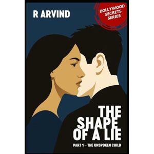 ARVIND, R THE SHAPE OF A LIE (Bollywood Secrets A literary fiction series by R. Arvind) ARVIND, R THE SHAPE OF A LIE (Bollywood Secrets A literary fiction series by R. Arvind)
