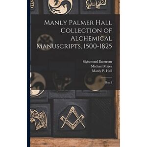 Hall, Manly P 1901-1990 Manly Palmer Hall collection of alchemical manuscripts, 1500-1825: Box 5 Hall, Manly P 1901-1990 Manly Palmer Hall collection of alchemical manuscripts, 1500-1825: Box 5