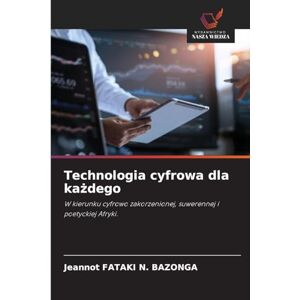 Fataki N Bazonga, Jeannot Technologia cyfrowa dla każdego: W kierunku cyfrowo zakorzenionej, suwerennej i poetyckiej Afryki. Fataki N Bazonga, Jeannot Technologia cyfrowa dla każdego: W kierunku cyfrowo zakorzenionej, suwerennej i poetyckiej Afryki.