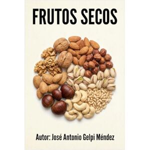 Méndez, José Antonio Gelpi Frutos secos: Prevención de las enfermedades a través de los alimentos Méndez, José Antonio Gelpi Frutos secos: Prevención de las enfermedades a través de los alimentos