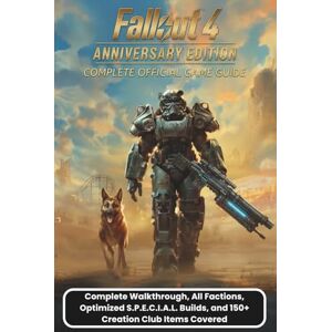 GARRETT, CODY R. FALLOUT 4 ANNIVERSARY EDITION: COMPLETE OFFICIAL GAME GUIDE: Complete Walkthrough, All Factions, Optimized S.P.E.C.I.A.L. Builds, and 150+ Creation Club Items Covered GARRETT, CODY R. FALLOUT 4 ANNIVERSARY EDITION: COMPLETE OFFICIAL GAME GUIDE: Complete Walkthrough, All Factions, Optimized S.P.E.C.I.A.L. Builds, and 150+ Creation Club Items Covered