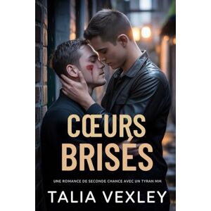 Vexley, Talia CŒURS BRISÉS: UNE ROMANCE DE SECONDE CHANCE AVEC UN TYRAN MM Vexley, Talia CŒURS BRISÉS: UNE ROMANCE DE SECONDE CHANCE AVEC UN TYRAN MM