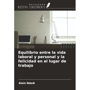 Ndedi, Alain Equilibrio entre la vida laboral y personal y la felicidad en el lugar de trabajo Ndedi, Alain Equilibrio entre la vida laboral y personal y la felicidad en el lugar de trabajo