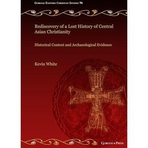 Kevin White Rediscovery of a Lost History of Central Asian Christianity: Historical Context and Archaeological Evidence Kevin White Rediscovery of a Lost History of Central Asian Christianity: Historical Context and Archaeological Evidence
