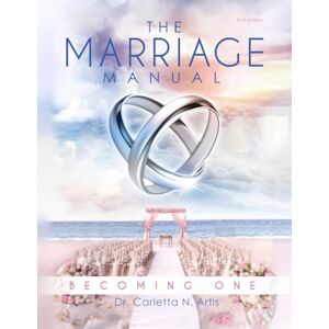 Artis, Dr. Carletta N. The Marriage Manual: Becoming One (2nd Edition) Artis, Dr. Carletta N. The Marriage Manual: Becoming One (2nd Edition)