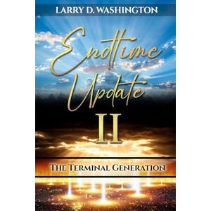 Washington, Larry Endtime Update II (The Terminal Generation) Washington, Larry Endtime Update II (The Terminal Generation)
