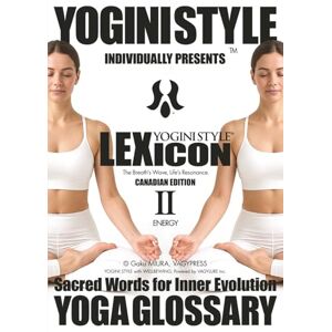 MIURA, Gaku YOGA GLOSSARY, YOGINI STYLE™ LEXICON: Vol. 2 ENERGY — The Breath’s Wave, Life’s Resonance MIURA, Gaku YOGA GLOSSARY, YOGINI STYLE™ LEXICON: Vol. 2 ENERGY — The Breath’s Wave, Life’s Resonance