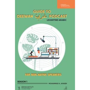 Ayaseh, Mr. Mohammad K GUIDE TO DEEWAN ARABIC PODCAST (SEASON 1): Levantine Arabic: 3 (Levantine Arabic Collection) Ayaseh, Mr. Mohammad K GUIDE TO DEEWAN ARABIC PODCAST (SEASON 1): Levantine Arabic: 3 (Levantine Arabic Collection)