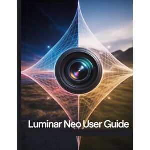 Fortnite, Zoey Luminar Neo User Guide: A Step-by-Step Manual for Beginners and Seniors Covering Essential Camera Features, Creative Techniques, Tips, Tricks and Effortless Videography Skills Fortnite, Zoey Luminar Neo User Guide: A Step-by-Step Manual for Beginners and Seniors Covering Essential Camera Features, Creative Techniques, Tips, Tricks and Effortless Videography Skills