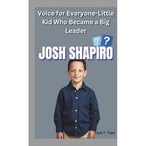 T. Toya, Toya JOSH SHAPIRO: Voice for Everyone-Little Kid Who Became a Big Leader T. Toya, Toya JOSH SHAPIRO: Voice for Everyone-Little Kid Who Became a Big Leader