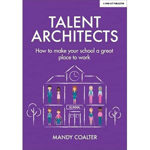 Mandy Coalter Talent Architects: How to make your school a great place to work Mandy Coalter Talent Architects: How to make your school a great place to work