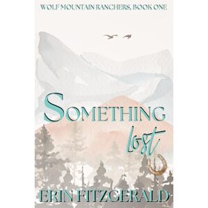 FitzGerald, Erin Something Lost: Wolf Mountain Ranchers, Book One (Wolf Mountain Ranchers Special Editions) FitzGerald, Erin Something Lost: Wolf Mountain Ranchers, Book One (Wolf Mountain Ranchers Special Editions)