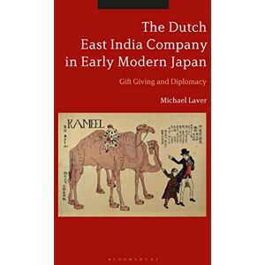 Laver, Michael Dutch East India Company in Early Modern Japan, The: Gift Giving and Diplomacy Laver, Michael Dutch East India Company in Early Modern Japan, The: Gift Giving and Diplomacy