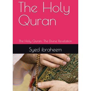 ibraheem, Syed The Holy Quran: The Holy Quran: The Divine Revelation ibraheem, Syed The Holy Quran: The Holy Quran: The Divine Revelation