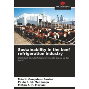 Santos, Márcio Gonçalves Sustainability in the beef refrigeration industry: Case study of export industries in Mato Grosso do Sul, Brazil Santos, Márcio Gonçalves Sustainability in the beef refrigeration industry: Case study of export industries in Mato Grosso do Sul, Brazil