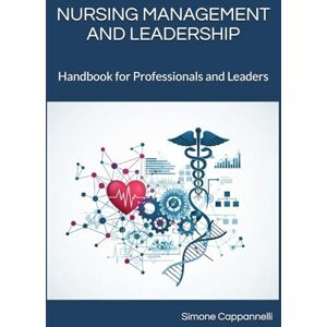 Cappannelli, DR Simone NURSING MANAGEMENT AND LEADERSHIP: Handbook for Professionals and Leaders (Nursing Excellence Pathways) Cappannelli, DR Simone NURSING MANAGEMENT AND LEADERSHIP: Handbook for Professionals and Leaders (Nursing Excellence Pathways)