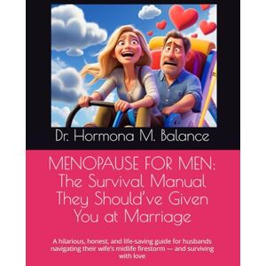 Balance MENOPAUSE FOR MEN: The Survival Manual They Should’ve Given You at Marriage: A hilarious, honest, and life-saving guide for husbands navigating their wife’s midlife firestorm — and surviving with love Balance MENOPAUSE FOR MEN: The Survival Manual They Should’ve Given You at Marriage: A hilarious, honest, and life-saving guide for husbands navigating their wife’s midlife firestorm — and surviving with love