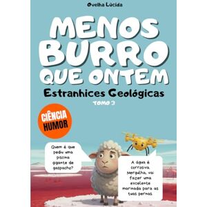 Lúcida, Ovelha Menos burro que ontem Tomo 3 Estranhices Geológicas: Mais de 300 fatos científicos alucinantes contados pela ovelha mais egocêntrica da literatura. Lúcida, Ovelha Menos burro que ontem Tomo 3 Estranhices Geológicas: Mais de 300 fatos científicos alucinantes contados pela ovelha mais egocêntrica da literatura.