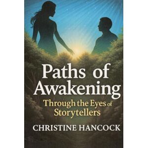 Hancock, Christine Conscious Pathways: Paths of Awakening Through the Eyes of Storytellers Hancock, Christine Conscious Pathways: Paths of Awakening Through the Eyes of Storytellers