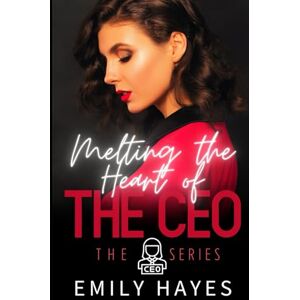 Hayes, Emily Melting the Heart of the CEO: A Lesbian/Sapphic CEO Romance (CEO Series) Hayes, Emily Melting the Heart of the CEO: A Lesbian/Sapphic CEO Romance (CEO Series)
