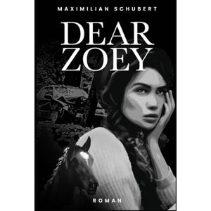 Schubert, Maximilian Dear Zoey: Ein bewegender Roman über erste Liebe, Verlust und das Weiterleben mit gebrochenem Herzen Schubert, Maximilian Dear Zoey: Ein bewegender Roman über erste Liebe, Verlust und das Weiterleben mit gebrochenem Herzen