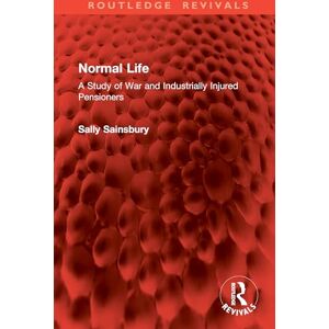 Sainsbury, Sally Normal Life: A Study of War and Industrially Injured Pensioners (Routledge Revivals) Sainsbury, Sally Normal Life: A Study of War and Industrially Injured Pensioners (Routledge Revivals)