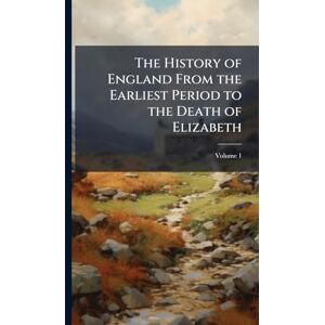 TBD The History of England From the Earliest Period to the Death of Elizabeth TBD The History of England From the Earliest Period to the Death of Elizabeth