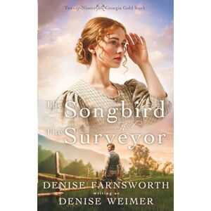 Farnsworth, Denise The Songbird and the Surveyor: 1 (Twenty-Niners of the Georgia Gold Rush) Farnsworth, Denise The Songbird and the Surveyor: 1 (Twenty-Niners of the Georgia Gold Rush)