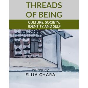 Elija Chara Threads of Being: Culture, Society, Identity and Self Elija Chara Threads of Being: Culture, Society, Identity and Self